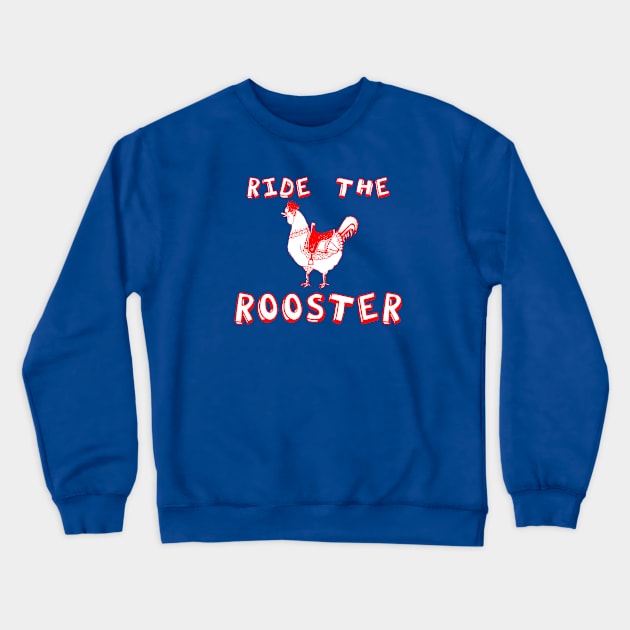 Ride the Rooster Crewneck Sweatshirt by Tessa McSorley